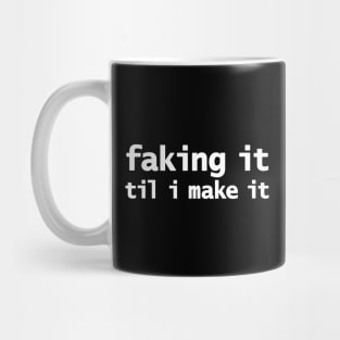 Faking It Til I Make It Mug